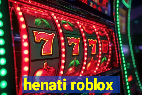 henati roblox